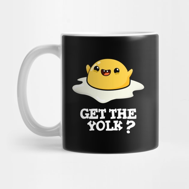 Get The Yolk Cute Egg Joke Pun by punnybone